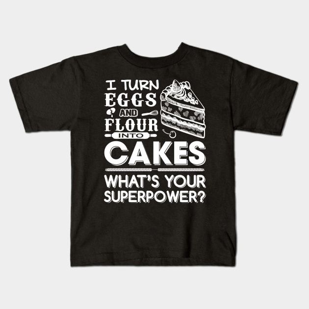 I turn Eggs and Flour into cakes what's your superpower Kids T-Shirt by jonetressie